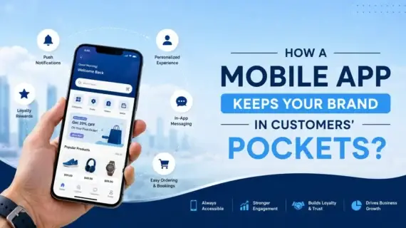 How a Mobile App Keeps Your Brand in Customers’ Pockets?