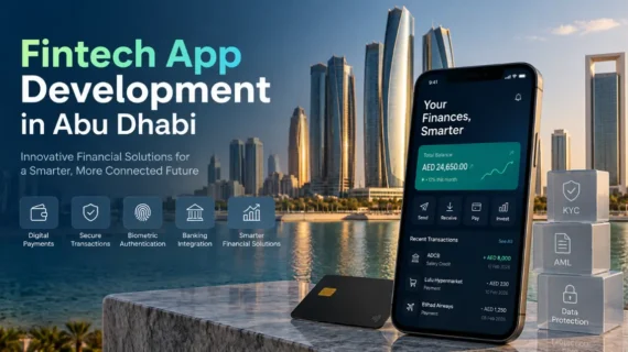 Fintech App Development in Abu Dhabi: Features, Compliance, Cost & Development Process